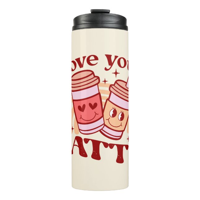 I Love You A Latte Thermal Tumbler (Front)
