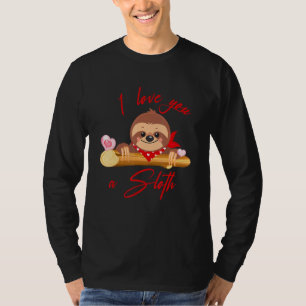 I Love You A Sloth Funny Valentineu2019s Day Men W T-Shirt
