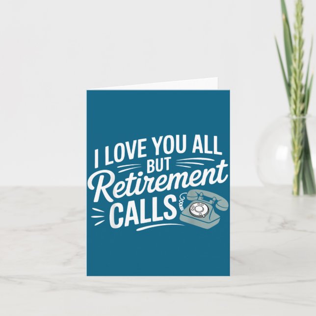 I Love You All But Retirement Calls Funny Retireme Card (Front)