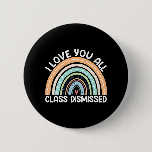 I Love You All Cl Dismissed Last Day Of School 6 Cm Round Badge