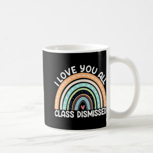 I Love You All Cl Dismissed Last Day Of School Coffee Mug