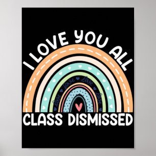 I Love You All Cl Dismissed Last Day Of School Poster