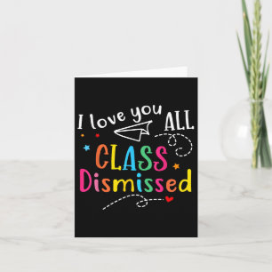 I Love You All Cl Dismissed Teacher Last Day Of Sc Card