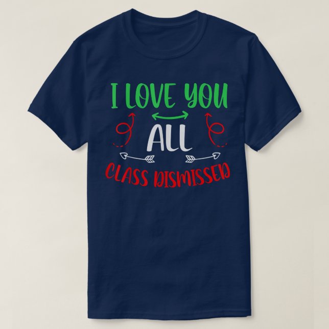 I Love You All Class Dismissed Arrow Summer Vacati T-Shirt (Design Front)