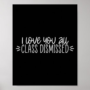 I Love You All Class Dismissed Happy Last Day Of S Poster