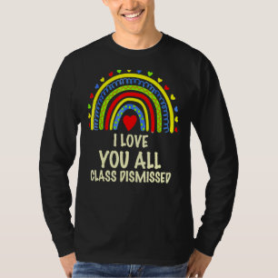 I Love You All Class Dismissed Happy Last Day Of T-Shirt