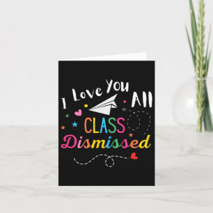 I Love You All Class Dismissed Last Day Of School  Card