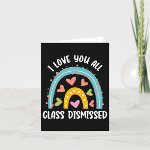 I Love You All Class Dismissed Last Day Of School Card