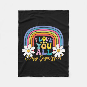 I Love You All Class Dismissed Last Day Of School Fleece Blanket