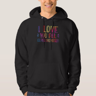 I Love You All Class Dismissed Last Day Of School Hoodie