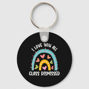 I Love You All Class Dismissed Last Day Of School Key Ring