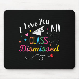 I Love You All Class Dismissed Last Day Of School Mouse Mat