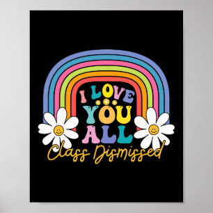 I Love You All Class Dismissed Last Day Of School Poster