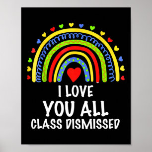 I Love You All Class Dismissed Last Day Of School  Poster