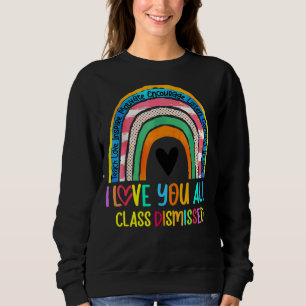 I Love You All Class Dismissed Last Day Of School Sweatshirt
