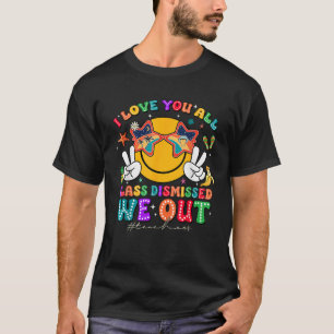 I Love You All Class Dismissed Last Day Of School T-Shirt