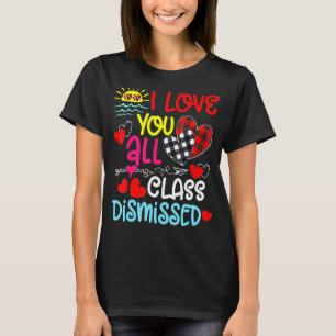 I Love You All Class Dismissed Last Day Of School T-Shirt