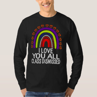 I Love You All Class Dismissed Last Day Of School T-Shirt