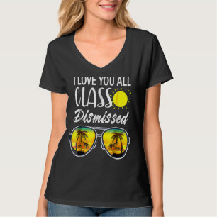I Love You All Class Dismissed Last Day Of School  T-Shirt