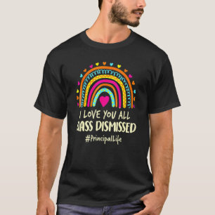 I Love You All Class Dismissed Last Day Of School  T-Shirt