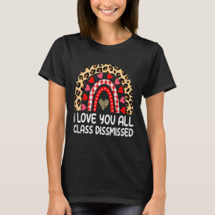 I Love You All Class Dismissed Last Day Of School T-Shirt