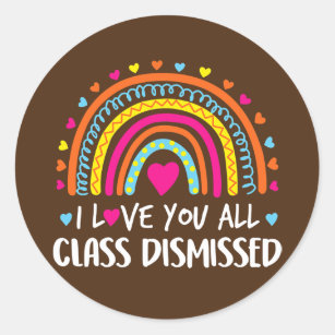 I Love You All Class Dismissed Teacher Last Day Classic Round Sticker