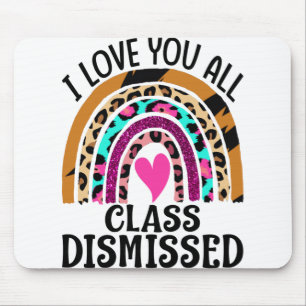 I Love You All Class Dismissed Teacher Last Day Mouse Mat