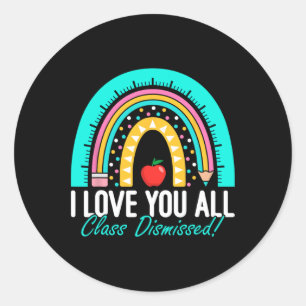 I Love You All Class Dismissed Teacher Last Day Of Classic Round Sticker