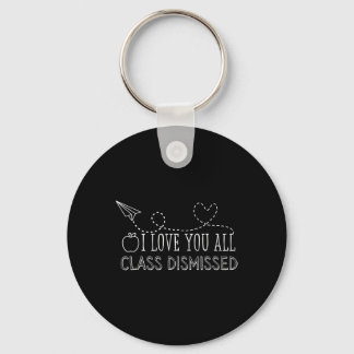 I Love You All Class Dismissed Teacher Last Day Of Key Ring