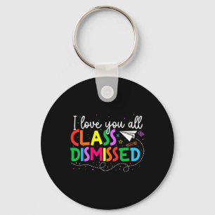 I Love You All Class Dismissed Teacher Last Day Of Key Ring