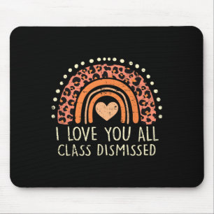 I Love You All Class Dismissed Teacher Last Day Of Mouse Mat