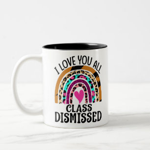 I Love You All Class Dismissed Teacher Last Day Two-Tone Coffee Mug