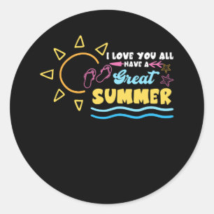 I Love You All Have Great Summer Teacher Last Day  Classic Round Sticker