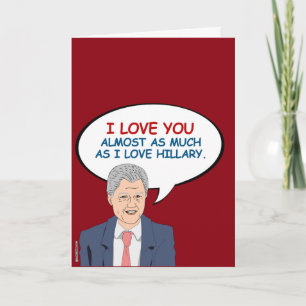 I love you almost as much as I love Hillary Card