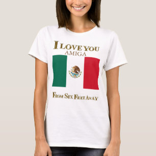 I LOVE YOU AMIGA FROM SIX FEET AWAY T-Shirt