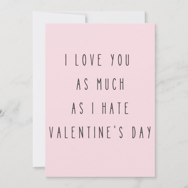 I love you as much as I hate Valentine's Day Card (Front)