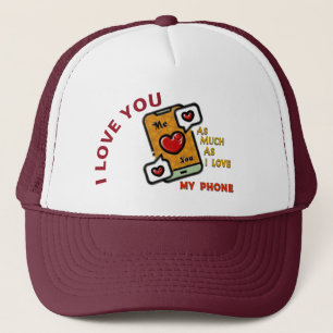 I Love You As Much As My Phone Trucker Hat