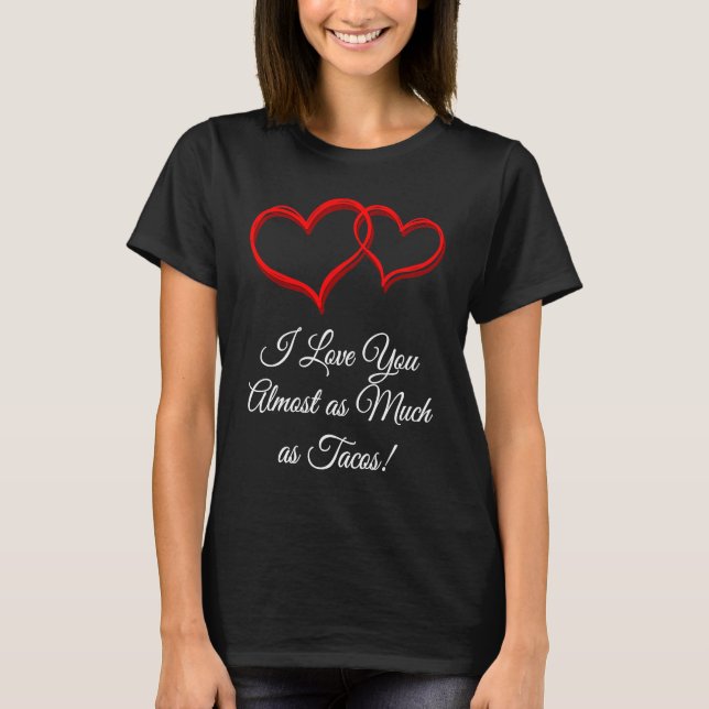 I Love You as Much as Tacos  Valentines Day Humor T-Shirt (Front)