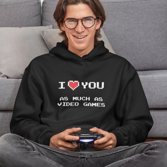 I Love You As Much As Video Games | Funny Gaming Hoodie (Creator Uploaded)