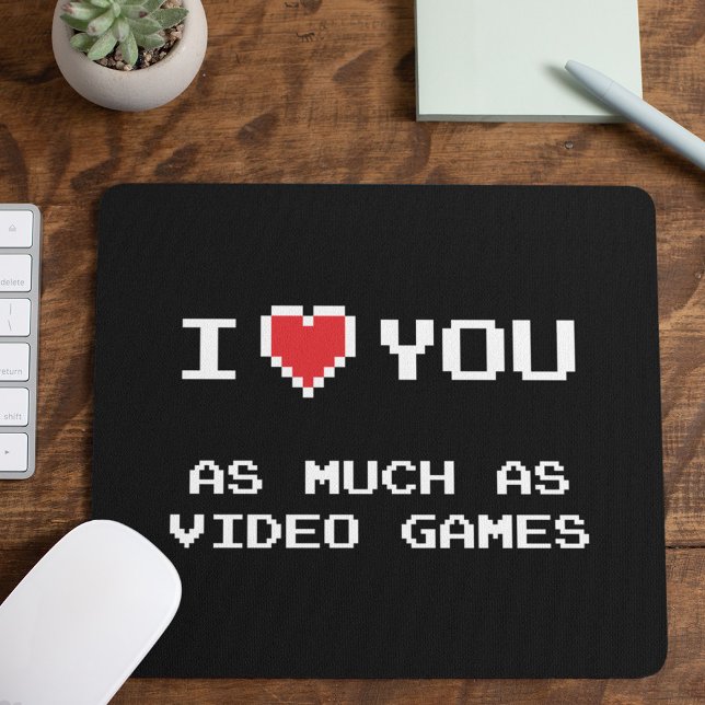 I Love You As Much As Video Games | Funny Gaming Mouse Mat (Creator Uploaded)