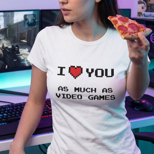 I Love You As Much As Video Games Funny Gaming T T-Shirt