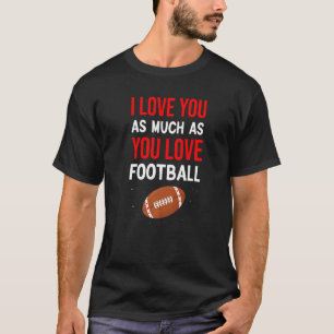I Love You As Much As You Love Football Cute Coupl T-Shirt