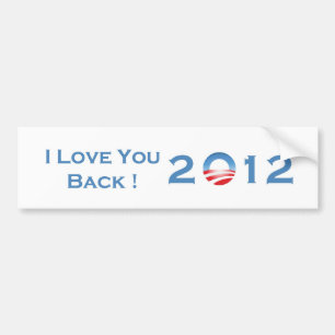 I Love You Back! 2012 Bumper Sticker