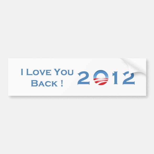 I Love You Back! 2012 Bumper Sticker (Front)