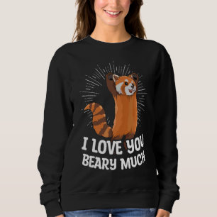 I Love You Beary Much Pun For A Red Panda Expert Sweatshirt