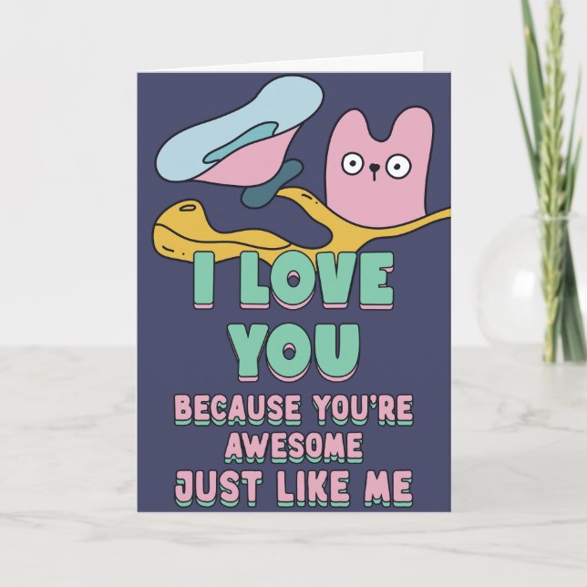 I love you. because you are awesome, just like me card (Front)