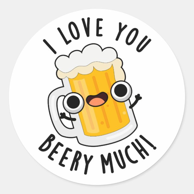 I Love You Beery Much Funny Drink Pun  Classic Round Sticker (Front)