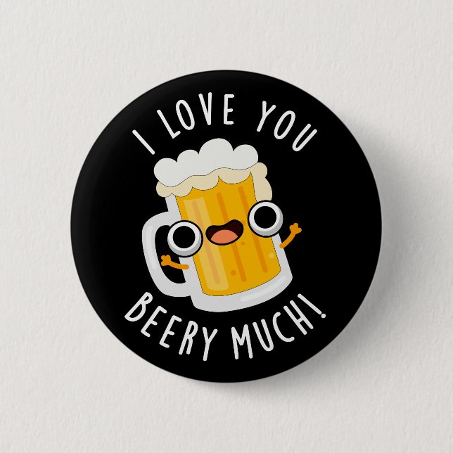 I Love You Beery Much Funny Drink Pun Dark BG 6 Cm Round Badge (Front)