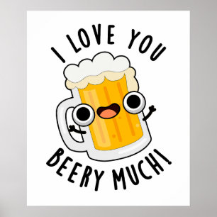 I Love You Beery Much Funny Drink Pun Poster