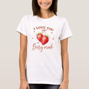 I Love You Berry Much - Funny Strawberry Valentine T-Shirt